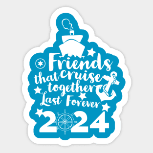 Friends that Cruise Together Last Forever 2024 Sticker